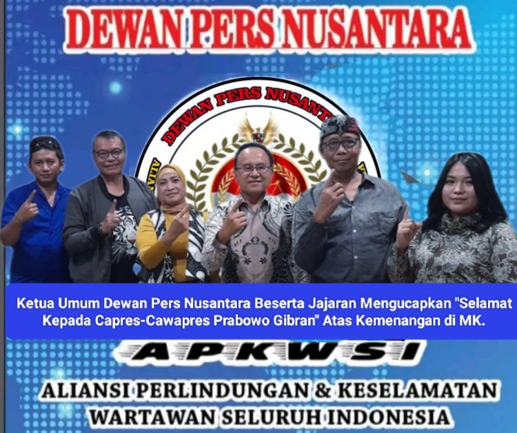 Ketua Umum Dewan Pers Nusantara Beserta Jajaran Mengucapkan "Selamat Kepada Capres-Cawapres Prabowo Gibran" Atas Kemenangan di MK. 