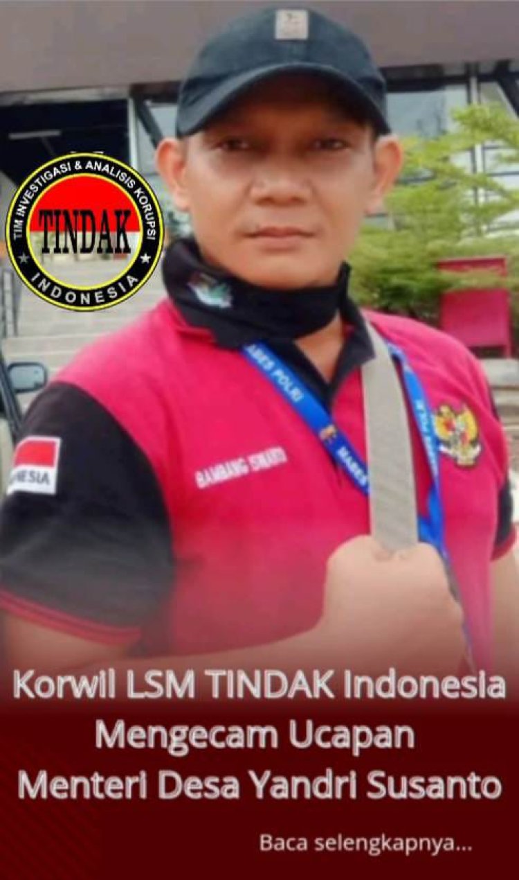 Korwil LSM TINDAK Indonesia Mengecam Ucapan Menteri Desa Yandri Susanto