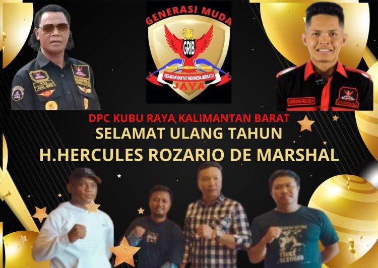 DPC GM GRIB Kubu Raya Ucapkan Selamat Ulang Tahun kepada Ketua Umum H. Herkules Rosario De Marshal: Sosok Inspiratif yang Terus Menggerakkan Semangat Perjuangan