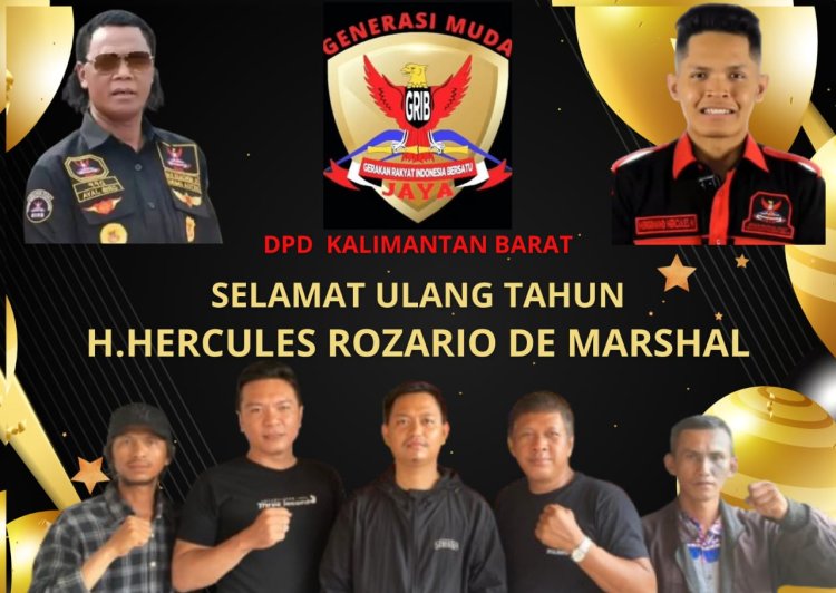 DPD GM GRIB Kalbar Ucapkan Selamat Ulang Tahun kepada Ketua Umum H. Herkules Rosario De Marshal: Sosok Inspiratif yang Terus Menggerakkan Semangat Perjuangan